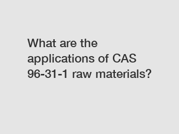 What are the applications of CAS 96-31-1 raw materials?