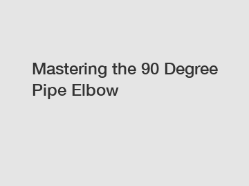 Mastering the 90 Degree Pipe Elbow