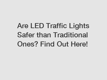 Are LED Traffic Lights Safer than Traditional Ones? Find Out Here!