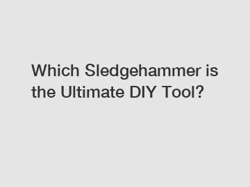 Which Sledgehammer is the Ultimate DIY Tool?