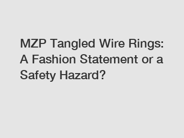 MZP Tangled Wire Rings: A Fashion Statement or a Safety Hazard?