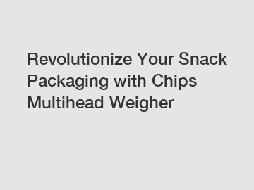 Revolutionize Your Snack Packaging with Chips Multihead Weigher