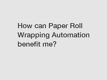 How can Paper Roll Wrapping Automation benefit me?