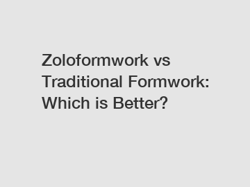 Zoloformwork vs Traditional Formwork: Which is Better?