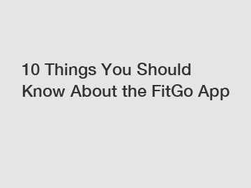 10 Things You Should Know About the FitGo App