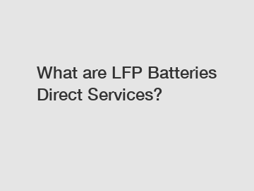 What are LFP Batteries Direct Services?