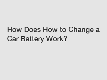 How Does How to Change a Car Battery Work?