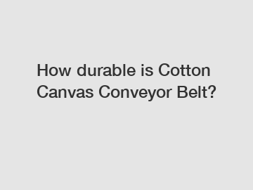 How durable is Cotton Canvas Conveyor Belt?
