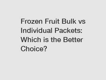 Frozen Fruit Bulk vs Individual Packets: Which is the Better Choice?