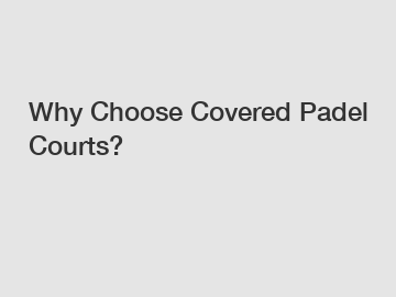 Why Choose Covered Padel Courts?
