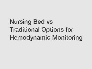 Nursing Bed vs Traditional Options for Hemodynamic Monitoring