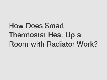 How Does Smart Thermostat Heat Up a Room with Radiator Work?