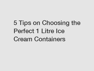 5 Tips on Choosing the Perfect 1 Litre Ice Cream Containers