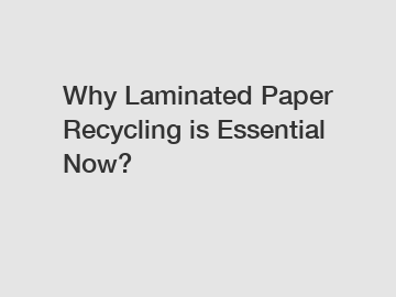 Why Laminated Paper Recycling is Essential Now?