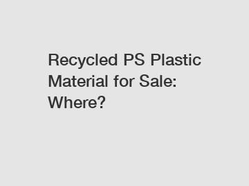 Recycled PS Plastic Material for Sale: Where?