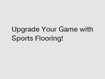 Upgrade Your Game with Sports Flooring!