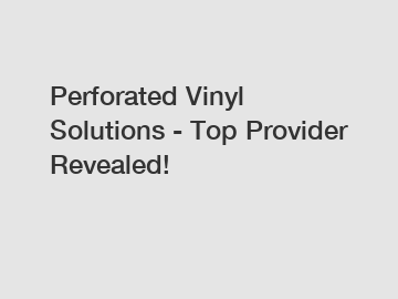 Perforated Vinyl Solutions - Top Provider Revealed!