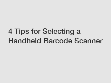 4 Tips for Selecting a Handheld Barcode Scanner
