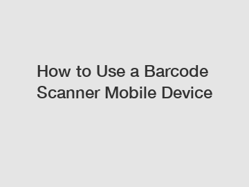 How to Use a Barcode Scanner Mobile Device