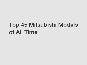 Top 45 Mitsubishi Models of All Time