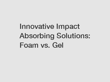 Innovative Impact Absorbing Solutions: Foam vs. Gel