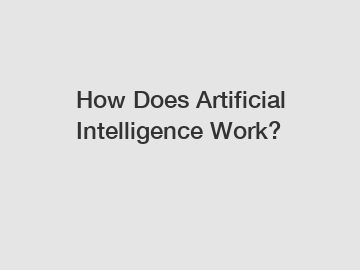 How Does Artificial Intelligence Work?