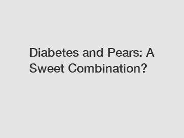 Diabetes and Pears: A Sweet Combination?
