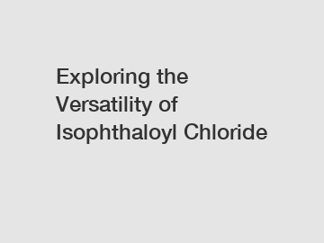 Exploring the Versatility of Isophthaloyl Chloride