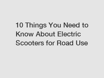 10 Things You Need to Know About Electric Scooters for Road Use