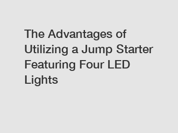The Advantages of Utilizing a Jump Starter Featuring Four LED Lights