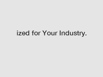 ized for Your Industry.