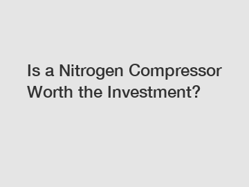 Is a Nitrogen Compressor Worth the Investment?