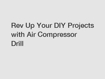 Rev Up Your DIY Projects with Air Compressor Drill