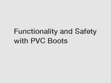 Functionality and Safety with PVC Boots