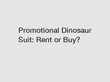 Promotional Dinosaur Suit: Rent or Buy?