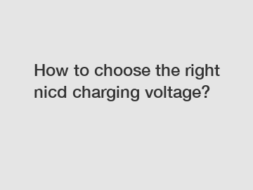 How to choose the right nicd charging voltage?