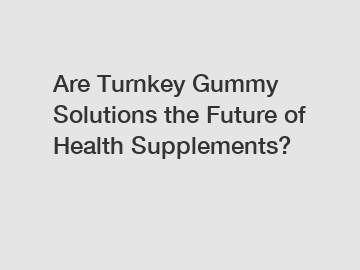 Are Turnkey Gummy Solutions the Future of Health Supplements?