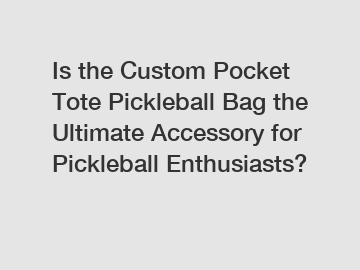 Is the Custom Pocket Tote Pickleball Bag the Ultimate Accessory for Pickleball Enthusiasts?