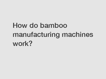 How do bamboo manufacturing machines work?