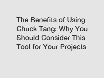 The Benefits of Using Chuck Tang: Why You Should Consider This Tool for Your Projects