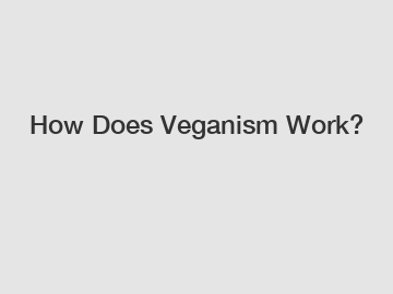 How Does Veganism Work?