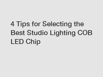 4 Tips for Selecting the Best Studio Lighting COB LED Chip