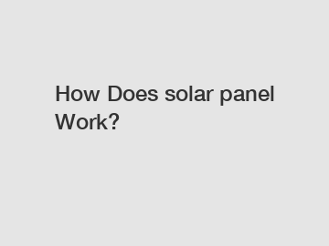 How Does solar panel Work?