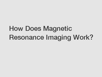 How Does Magnetic Resonance Imaging Work?