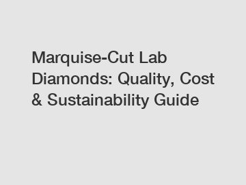 Marquise-Cut Lab Diamonds: Quality, Cost & Sustainability Guide