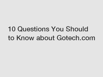 10 Questions You Should to Know about Gotech.com