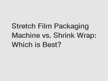 Stretch Film Packaging Machine vs. Shrink Wrap: Which is Best?