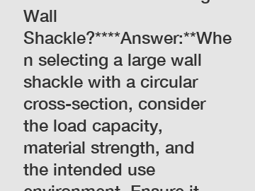 **How to Choose a Large Wall Shackle?****Answer:**When selecting a large wall shackle with a circular cross-section, consider the load capacity, material strength, and the intended use environment. En