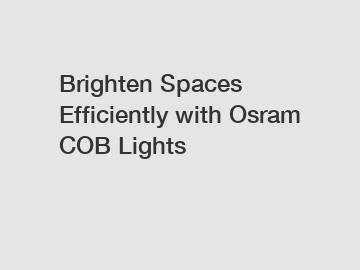 Brighten Spaces Efficiently with Osram COB Lights