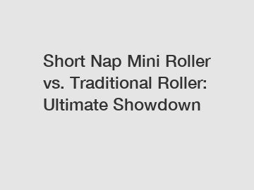 Short Nap Mini Roller vs. Traditional Roller: Ultimate Showdown